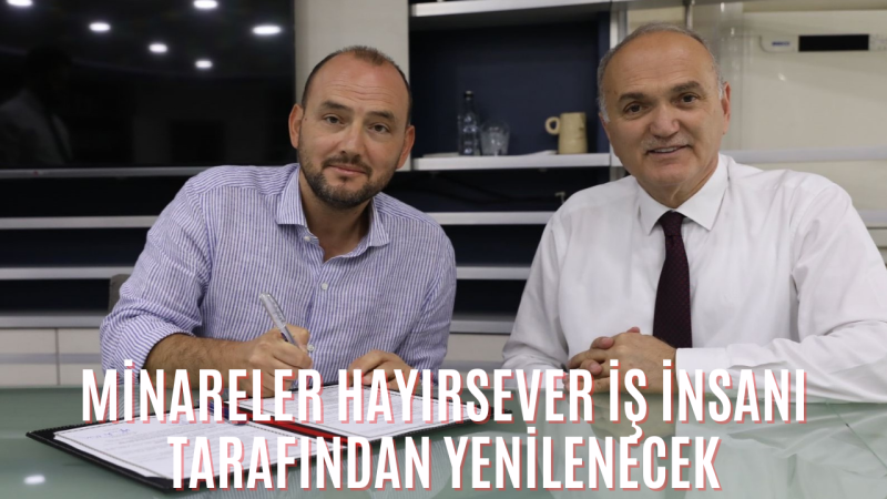 Minareler hayırsever iş insanı tarafından yenilenecek