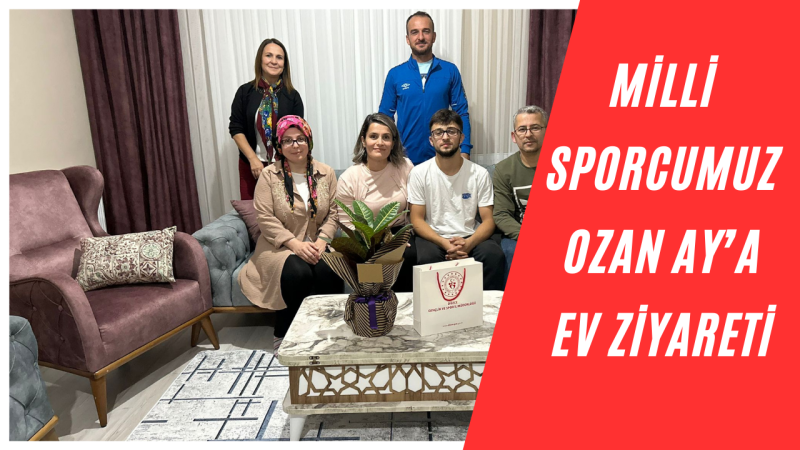 Milli Sporcu Evinde Ziyaret Edildi