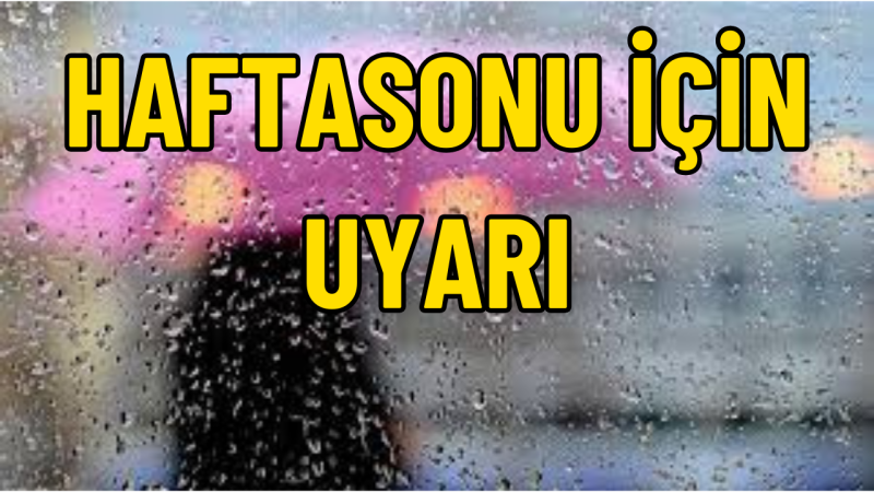 KUVVETLİ YAĞIŞ VE FIRTINA GELİYOR