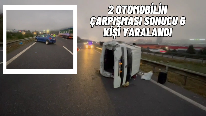 ANADOLU OTOYOLU'NDA KAZA 6 KİŞİ YARALANDI