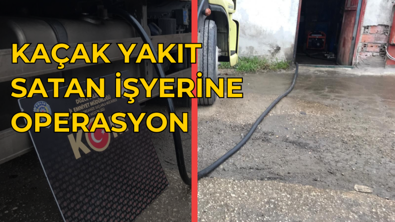 DÜZCE'DE KAÇAK AKARYAKIT OPERASYONU