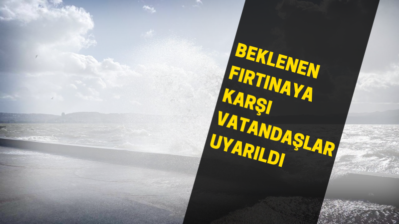 Meteorolojiden Fırtına Uyarısı