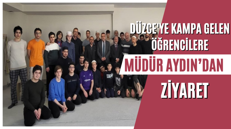 MÜDÜR AYDIN KAMPA GELEN ÖĞRENCİLERİ VE ÖĞRETMENLERİ ZİYARET ETTİ