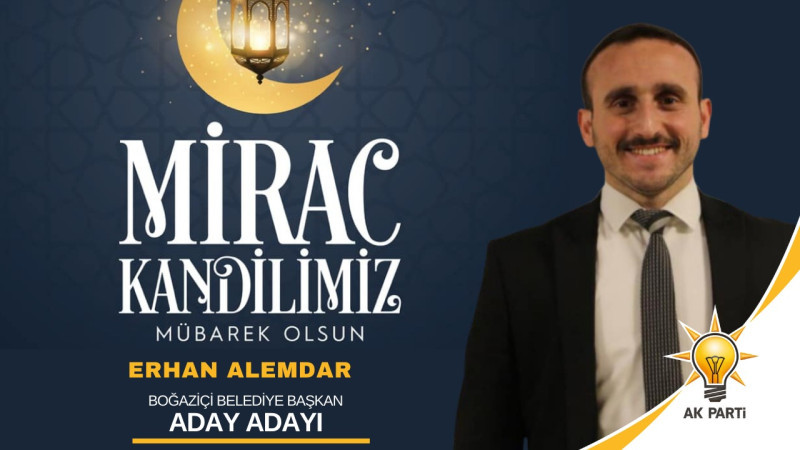 ERHAN ALEMDAR BOĞAZİÇİ BELEDİYE BAŞKAN ADAY ADAYI MİRAÇ KANDİL İLANI