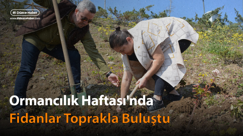 Ormancılık Haftası'nda Fidanlar Toprakla Buluştu