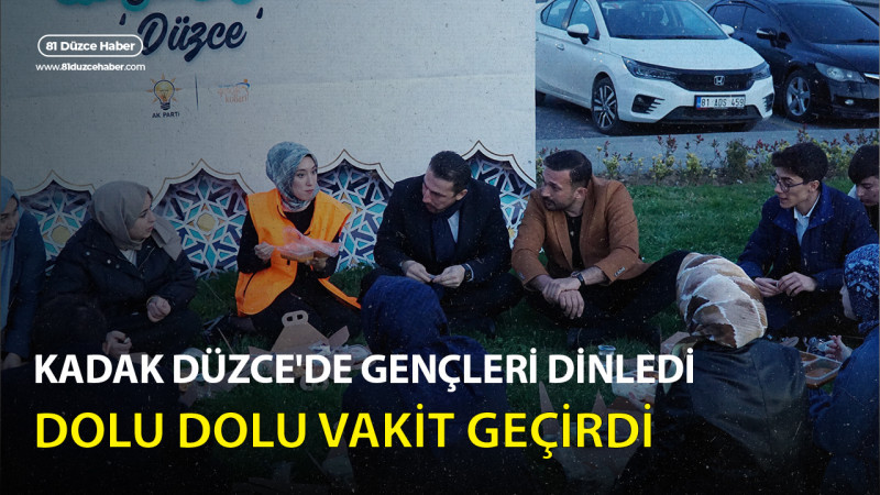 KADAK DÜZCE'DE GENÇLERİ DİNLEDİ, DOLU DOLU VAKİT GEÇİRDİ