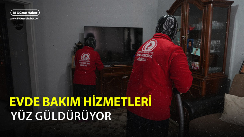 EVDE BAKIM HİZMETLERİ YÜZ GÜLDÜRÜYOR