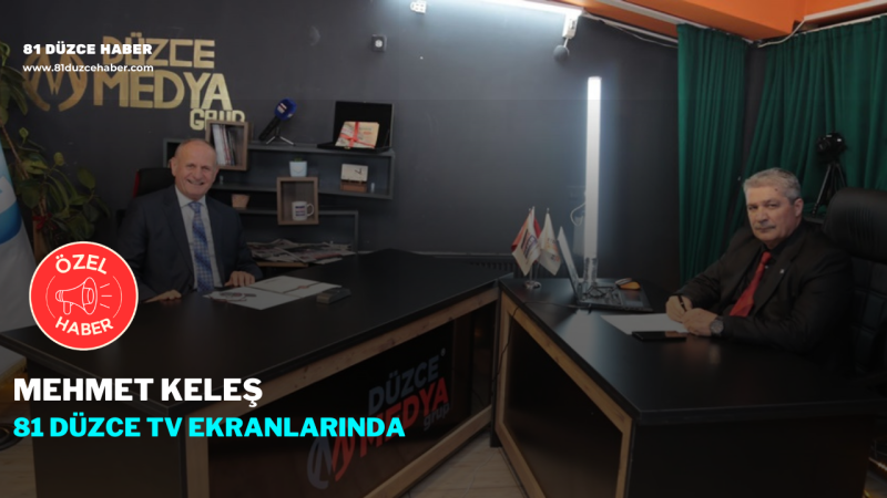 MEHMET KELEŞ 81 DÜZCE TV EKRANLARINDA