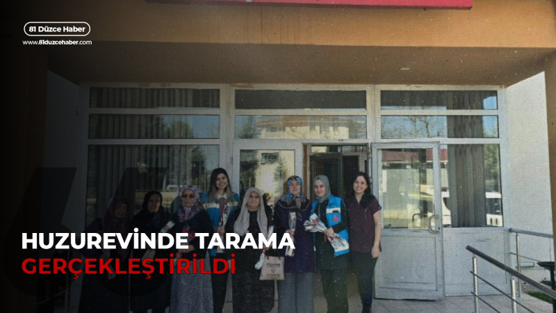 HUZUREVİNDE TARAMA GERÇEKLEŞTİRİLDİ