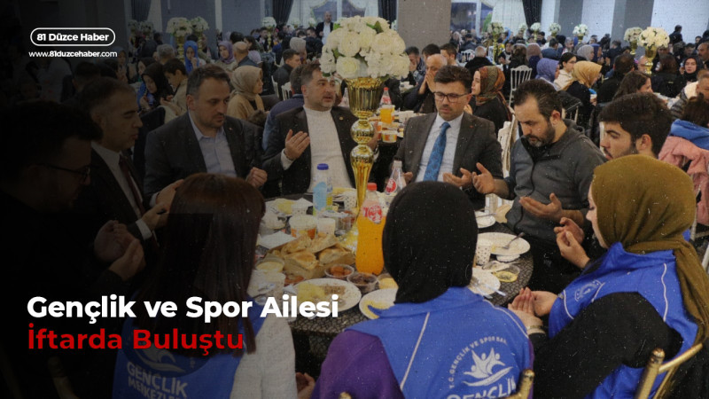Gençlik ve Spor Ailesi İftarda Buluştu