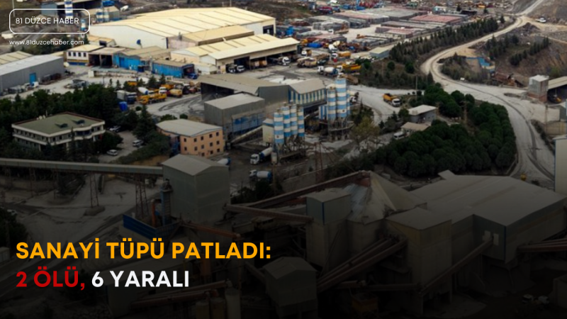 Sanayi Tüpü Patladı: 2 Ölü, 6 Yaralı