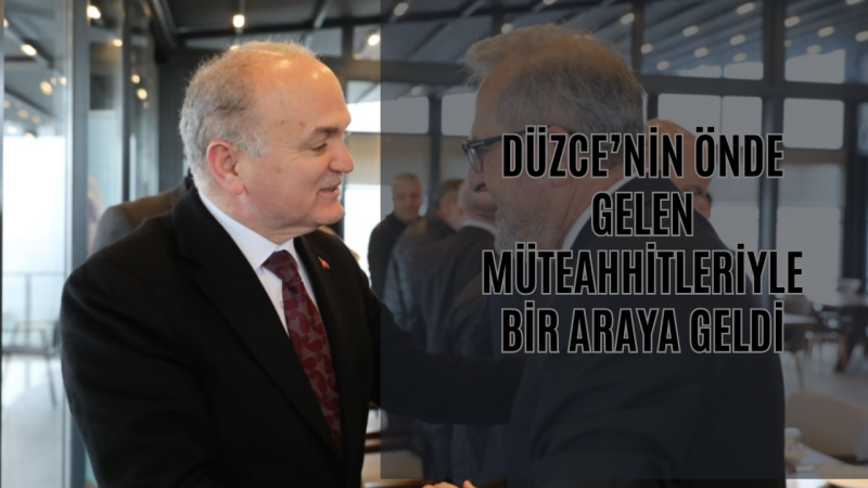 BAŞKAN ÖZLÜ MÜTEAHHİTLER BİRLİĞİ ÜYELERİYLE BİR ARAYA GELDİ