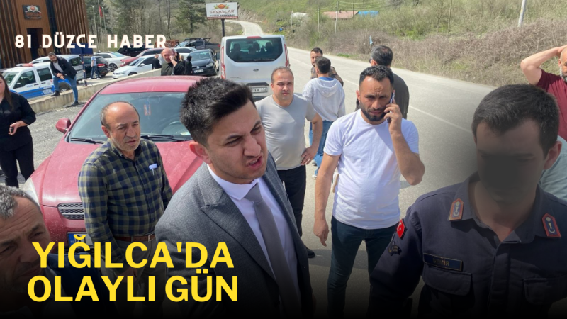 Yığılca'da Olaylı gün
