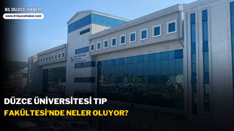 Düzce Üniversitesi Tıp Fakültesi'nde Neler Oluyor?