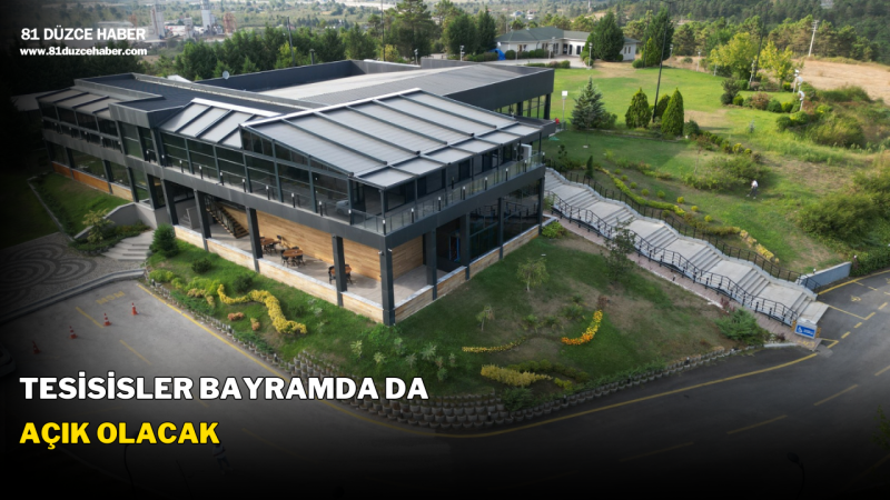 TESİSİSLER BAYRAMDA DA AÇIK OLACAK