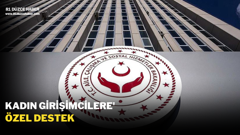 KADIN GİRİŞİMCİLERE' ÖZEL DESTEK