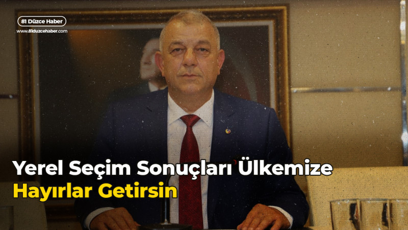 Yerel Seçim Sonuçları Ülkemize Hayırlar Getirsin