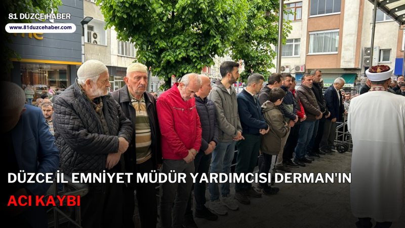 Düzce İl Emniyet Müdür Yardımcısı Derman'ın Acı Kaybı