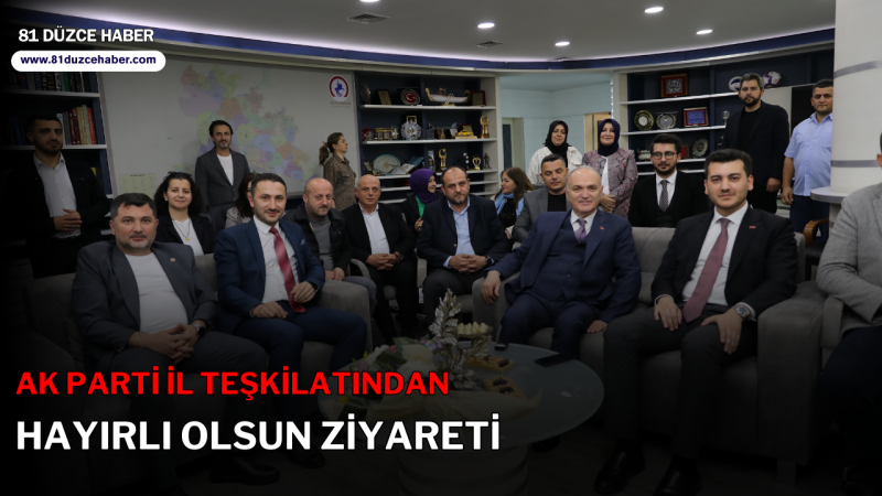 AK PARTİ İL TEŞKİLATINDAN HAYIRLI OLSUN ZİYARETİ