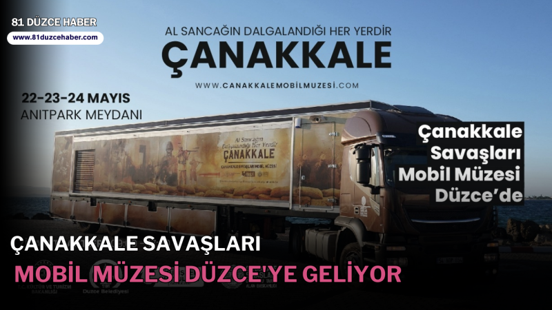 ÇANAKKALE SAVAŞLARI MOBİL MÜZESİ DÜZCE'YE GELİYOR