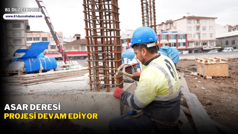 ASAR DERESİ PROJESİ DEVAM EDİYOR