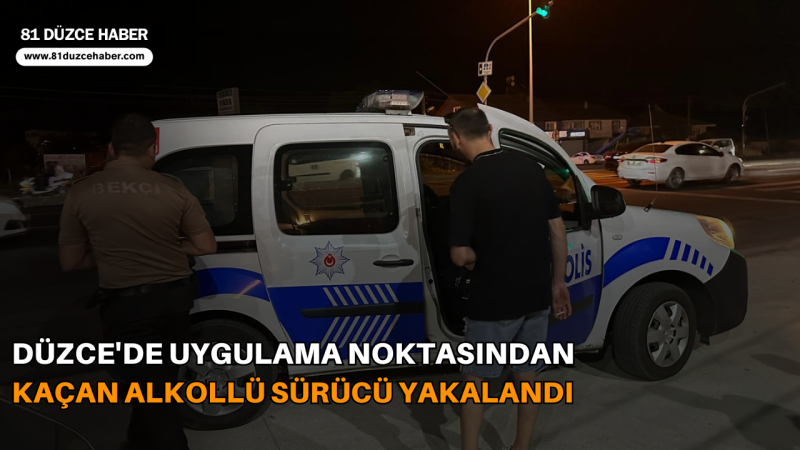 Düzce'de Uygulama Noktasından Kaçan Alkollü Sürücü Yakalandı