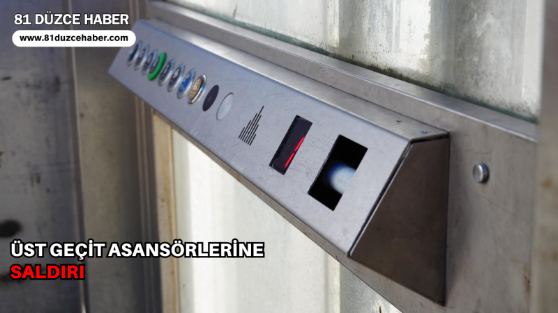 ÜST GEÇİT ASANSÖRLERİNE SALDIRI