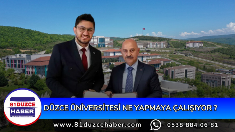 DÜZCE ÜNİVERSİTESİ NE YAPMAYA ÇALIŞIYOR