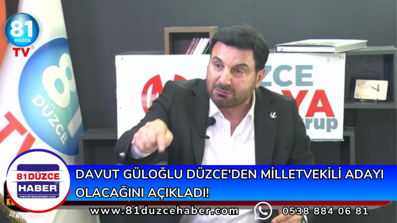 Davut Güloğlu Düzce'den Milletvekili Adayı Olacağını Açıkladı!