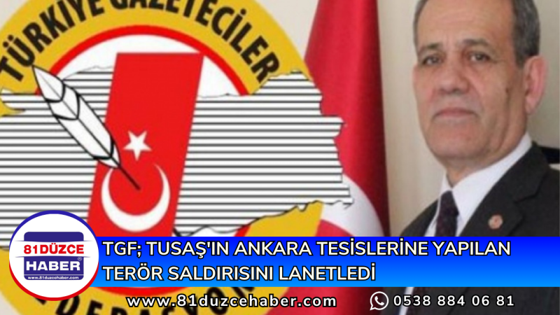 TGF; TUSAŞ'ın Ankara Tesislerine Yapılan Terör Saldırısını Lanetledi 
