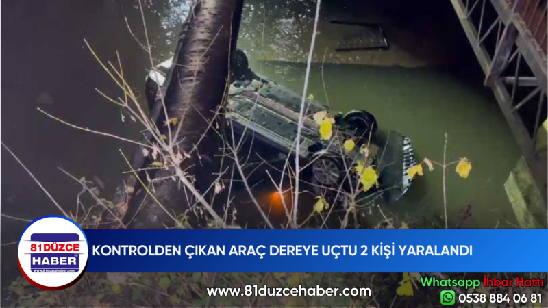 KONTROLDEN ÇIKAN ARAÇ DEREYE UÇTU 2 KİŞİ YARALANDI