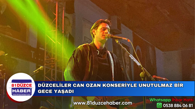 DÜZCELİLER CAN OZAN KONSERİYLE UNUTULMAZ BİR GECE YAŞADI