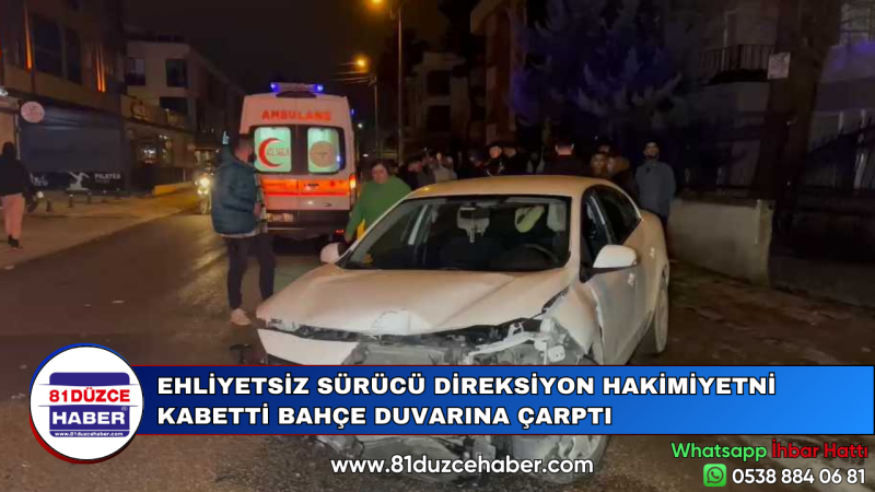 EHLİYETSİZ SÜRÜCÜ DİREKSİYON HAKİMİYETNİ KABETTİ BAHÇE DUVARINA ÇARPTI