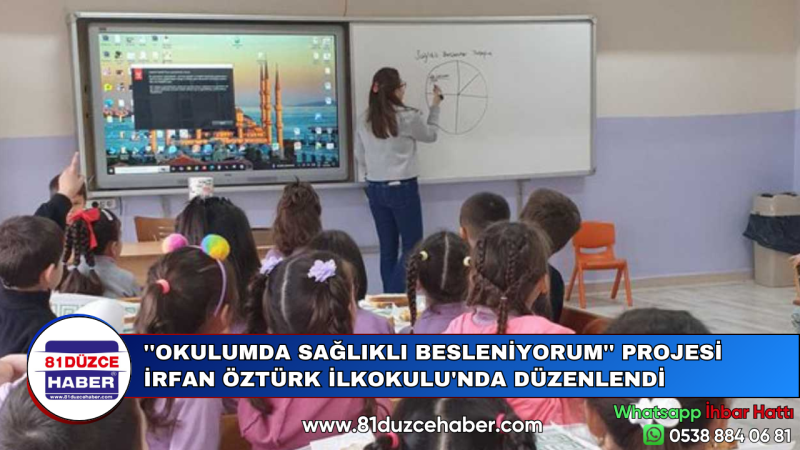 ''OKULUMDA SAĞLIKLI BESLENİYORUM'' PROJESİ İRFAN ÖZTÜRK İLKOKULU'NDA DÜZENLENDİ