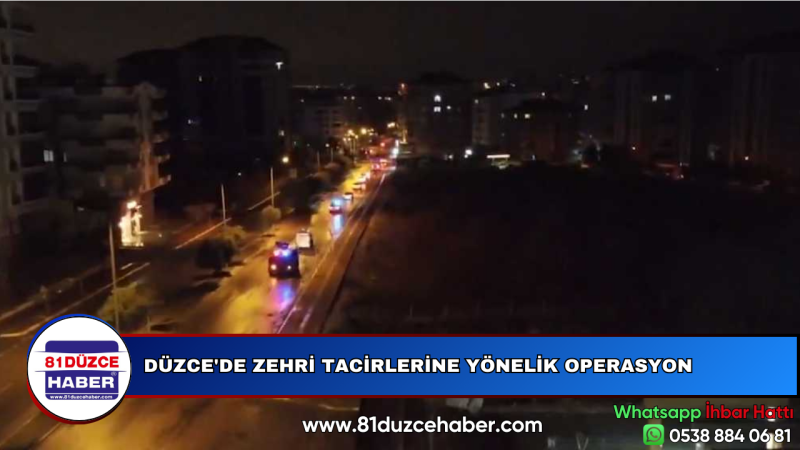 DÜZCE'DE ZEHRİ TACİRLERİNE YÖNELİK OPERASYON