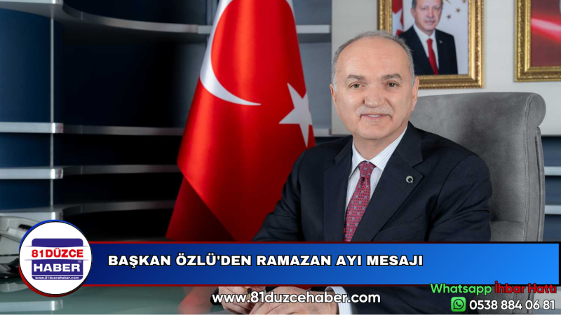 BAŞKAN ÖZLÜ'DEN RAMAZAN AYI MESAJI