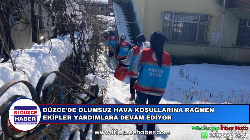 DÜZCE'DE OLUMSUZ HAVA KOŞULLARINA RAĞMEN EKİPLER YARDIMLARA DEVAM EDİYOR
