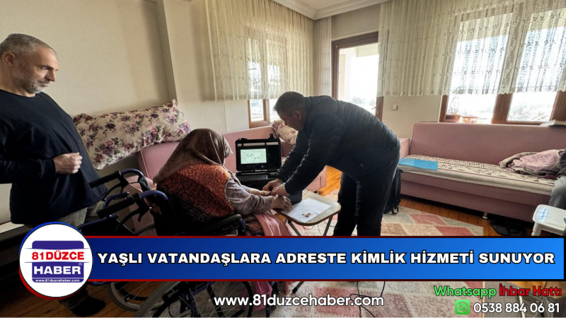 YAŞLI VATANDAŞLARA ADRESTE KİMLİK HİZMETİ SUNUYOR