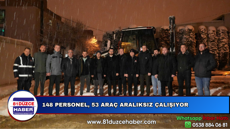148 PERSONEL, 53 ARAÇ ARALIKSIZ ÇALIŞIYOR