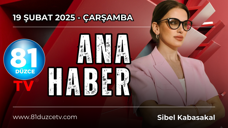 ANA HABER 19 ŞUBAT 2025  - ÇARŞAMBA