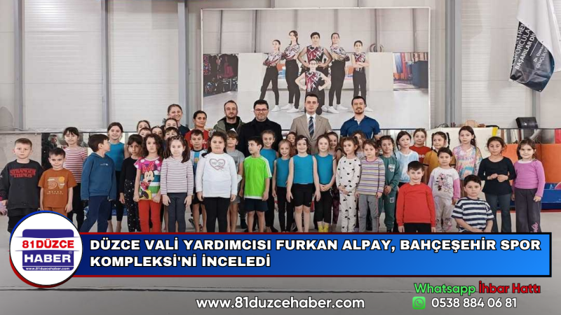 DÜZCE VALİ YARDIMCISI FURKAN ALPAY, BAHÇEŞEHİR SPOR KOMPLEKSİ'Nİ İNCELEDİ