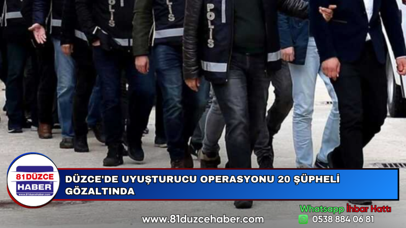 DÜZCE'DE UYUŞTURUCU OPERASYONU 20 ŞÜPHELİ GÖZALTINDA