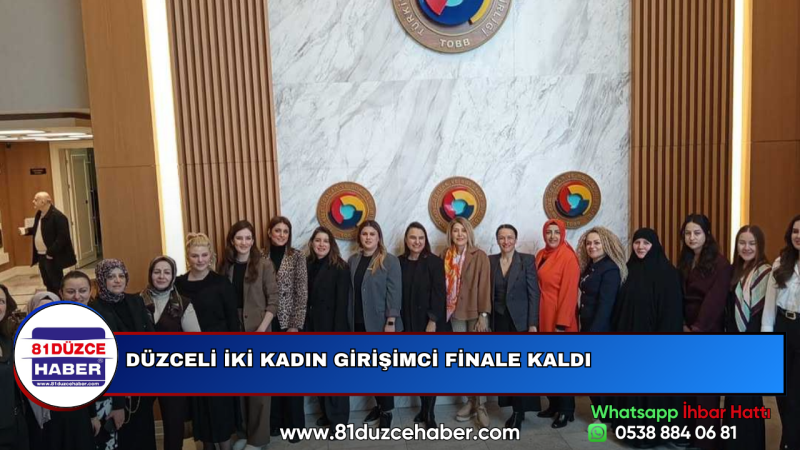 DÜZCELİ İKİ KADIN GİRİŞİMCİ FİNALE KALDI
