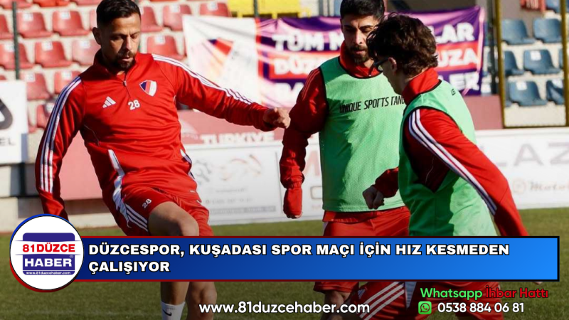 DÜZCESPOR, KUŞADASI SPOR MAÇI İÇİN HIZ KESMEDEN ÇALIŞIYOR