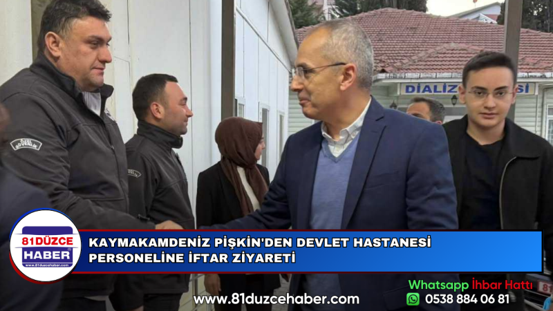KAYMAKAMDENİZ PİŞKİN'DEN DEVLET HASTANESİ PERSONELİNE İFTAR ZİYARETİ
