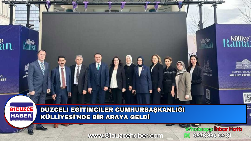 DÜZCELİ EĞİTİMCİLER CUMHURBAŞKANLIĞI KÜLLİYESİ'NDE BİR ARAYA GELDİ