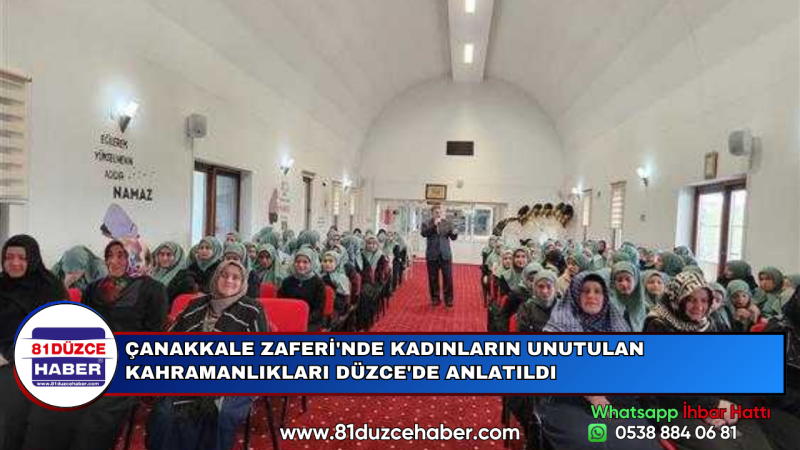 ÇANAKKALE ZAFERİ'NDE KADINLARIN UNUTULAN KAHRAMANLIKLARI DÜZCE'DE ANLATILDI