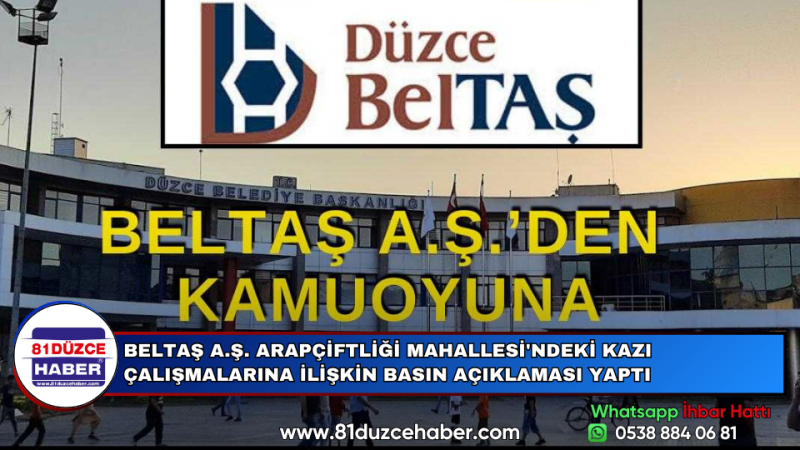 BELTAŞ A.Ş. ARAPÇİFTLİĞİ MAHALLESİ'NDEKİ KAZI ÇALIŞMALARINA İLİŞKİN BASIN AÇIKLAMASI YAPTI