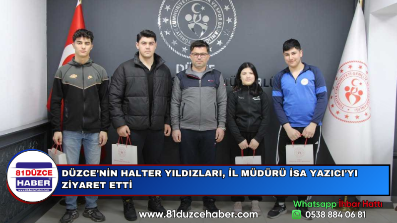 DÜZCE'NİN HALTER YILDIZLARI, İL MÜDÜRÜ İSA YAZICI'YI ZİYARET ETTİ
