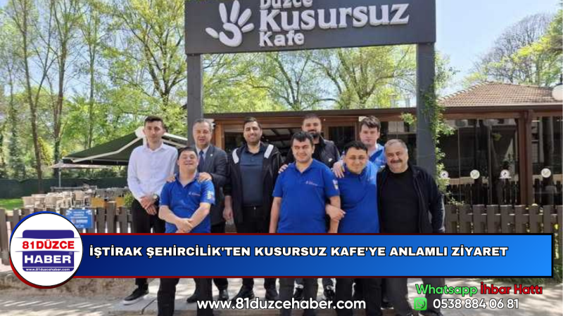 İŞTİRAK ŞEHİRCİLİK'TEN KUSURSUZ KAFE'YE ANLAMLI ZİYARET